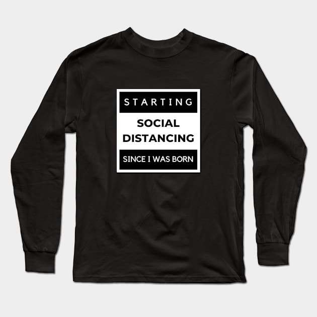 Social Distancing Since I Was Born Long Sleeve T-Shirt by Overthinkinyou